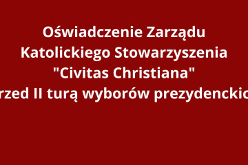Oswiadczenie Zarzadu Katolickiego Stowarzyszenia Civitas Christiana przed II tura wyborow prezydenckich