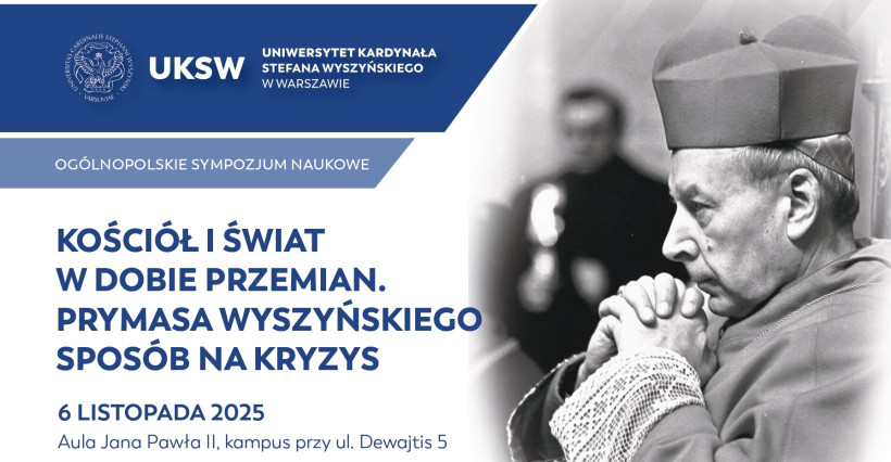 Ogólnopolskie sympozjum naukowe „Kościół i świat w dobie przemian. Prymasa Wyszyńskiego sposób na kryzys"