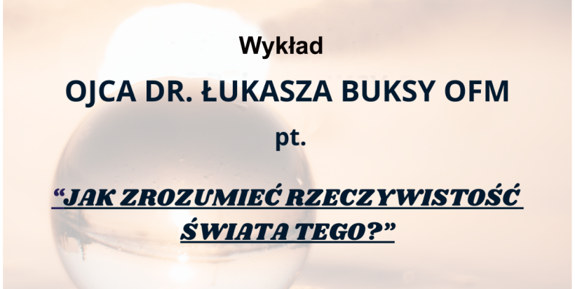 Jak zrozumieć rzeczywistość świata tego? - zaproszenie na spotkanie w Krakowie