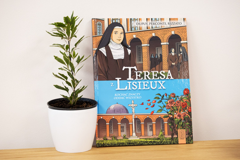 Kochać znaczy oddać wszystko. Komiksowa historia Teresy z Lisieux