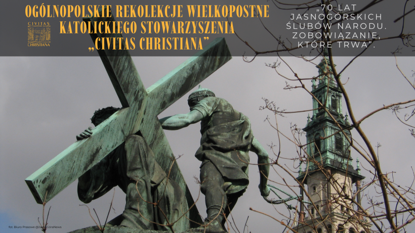 Zaproszenie na Ogólnopolskie Rekolekcje Wielkopostne Katolickiego Stowarzyszenia „Civitas Christiana”