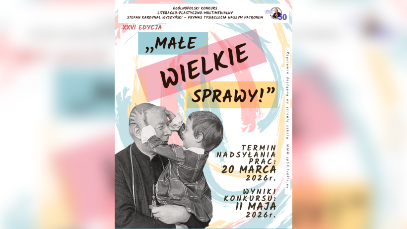 "MAŁE WIELKIE SPRAWY!" to tytuł 26. Ogólnopolskiego Konkursu Literacko-Plastyczno-Multimedialnego „Stefan Kardynał Wyszyński – naszym Patronem”