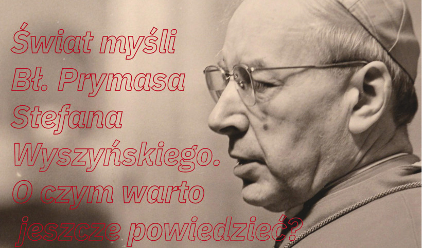 Świat myśli Bł. Prymasa Stefana Wyszyńskiego -  już dziś pierwszy wykład!