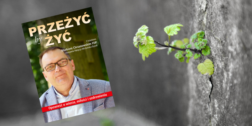 Przeżyć by żyć. Opowieść o wierze
